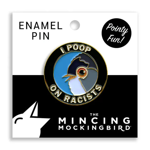 "I Poop On Racists" Enamel Pin -  - Mincing Mockingbird - Wild Lark