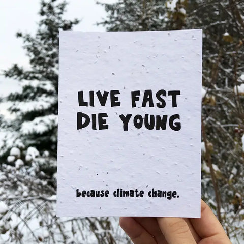 "Live fast, die young because climate change" Card -  - Top Hat and Monocle - Wild Lark