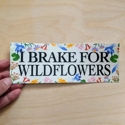 I Brake For Wildflowers Bumper Sticker -  - Jen Fox Studio - Wild Lark