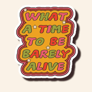 What A Time To Be Barely Alive Sticker -  - Luxe Trauma - Wild Lark