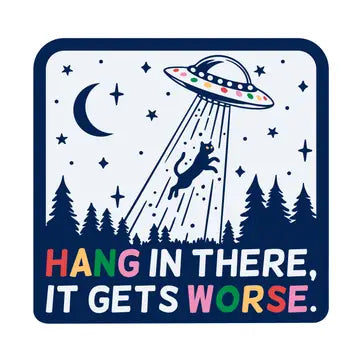 Stickers by Juju and Moxie - Hang In There It Gets Worse - Juju and Moxie - Wild Lark
