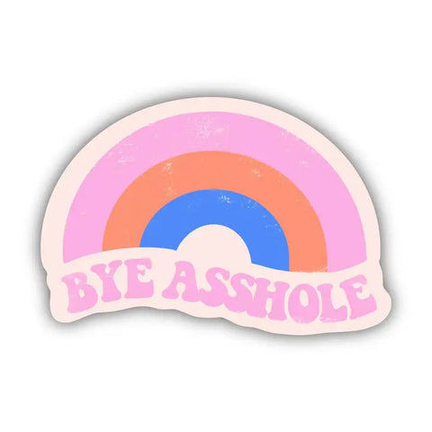 Bye Asshole Rainbow Sticker -  - Big Moods - Wild Lark