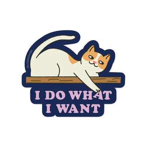 Do What I Want Cat Sticker -  - Seltzer Goods - Wild Lark