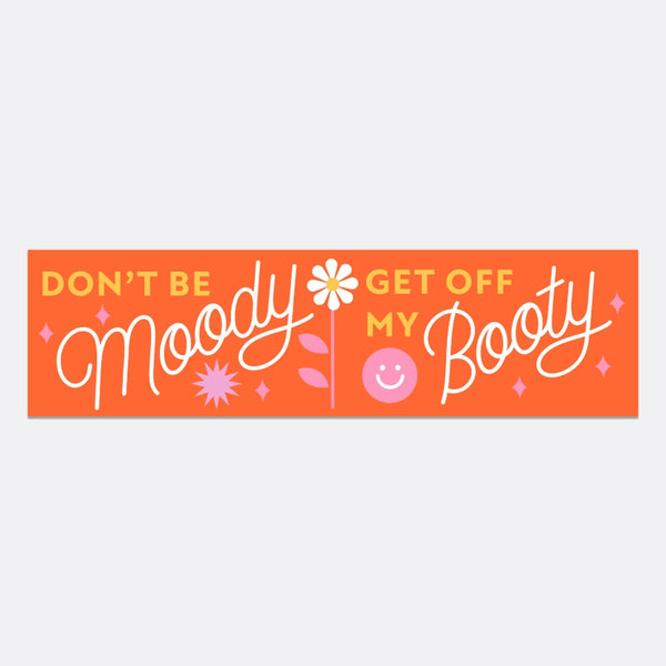 Stickers - Don't Be Moody Get Off My Booty Bumper Sticker - Have A Nice Day - Wild Lark