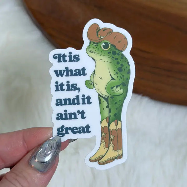 Stickers by Big Moods - It Is What It Is, and It Ain't Great Cowboy Frog - Big Moods - Wild Lark