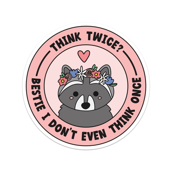 Stickers - Think Twice Bestie I Don't Even Think Once - Mouthy Broad - Wild Lark