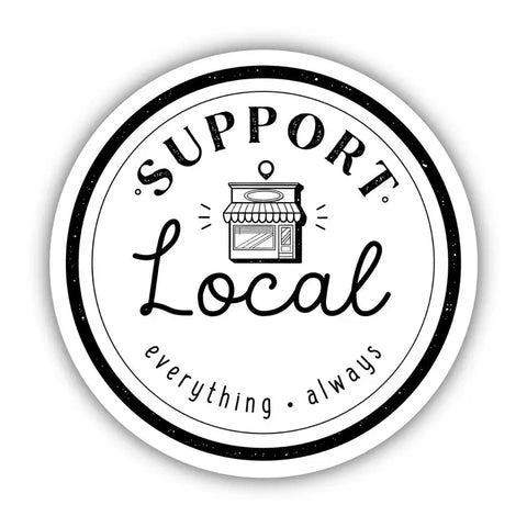 Support Local Everything Always Sticker - Shop Local -  - Big Moods - Wild Lark