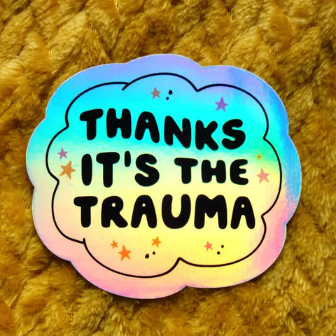 Its the Trauma Sticker -  - Luxe Trauma - Wild Lark