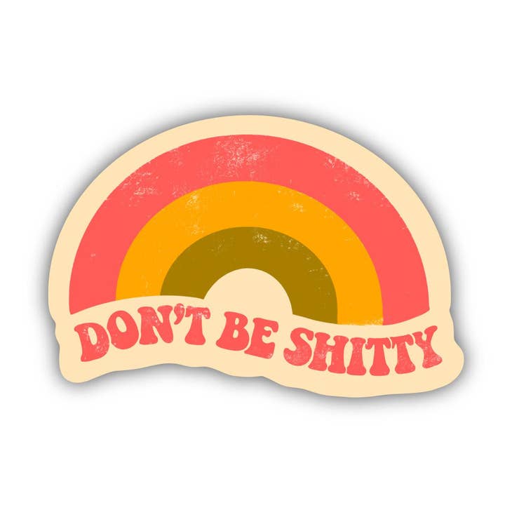 Don't Be Shitty Rainbow Sticker -  - Big Moods - Wild Lark