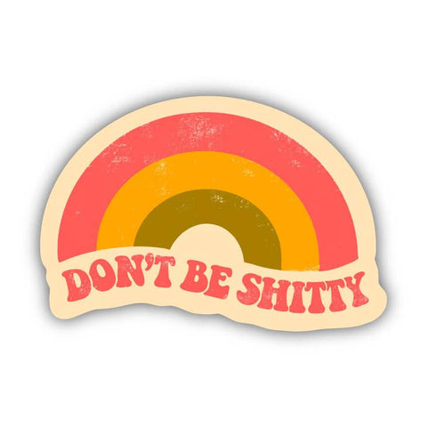 Don't Be Shitty Rainbow Sticker -  - Big Moods - Wild Lark