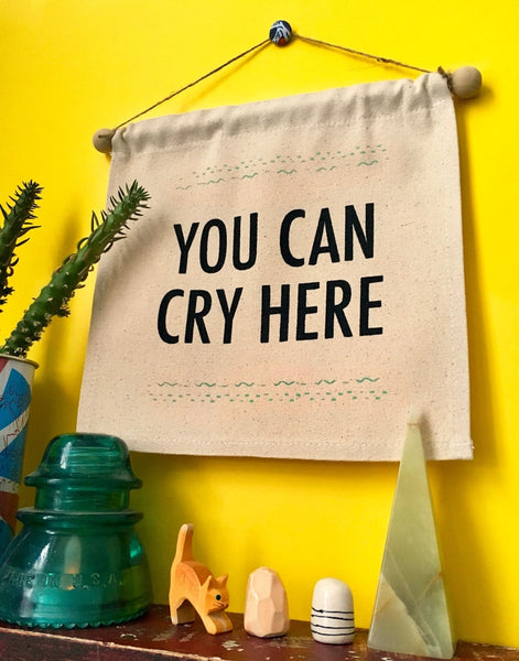 You Can Cry Here- Small Wall Banner -  - MBMB - Wild Lark