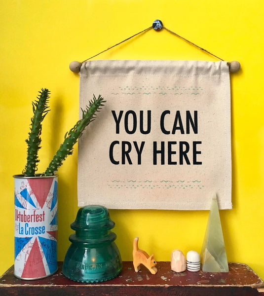 You Can Cry Here- Small Wall Banner -  - MBMB - Wild Lark