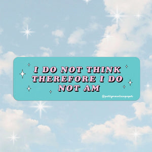 I Do Not Think Therefore I Do Not Am Sticker -  - Party Mountain Paper co. - Wild Lark