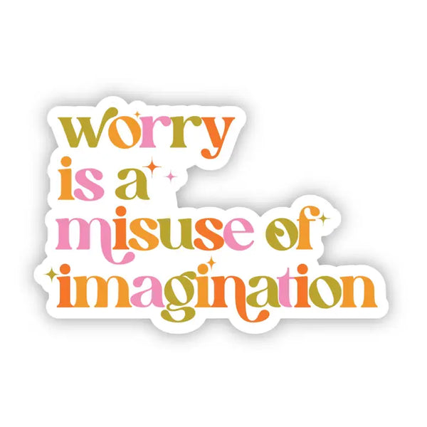 Stickers by Big Moods - Worry Is A Misuse of Imagination - Big Moods - Wild Lark