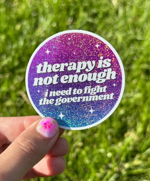 Stickers - Therapy Is Not Enough I Need To Fight the Government - ShlemonArt - Wild Lark