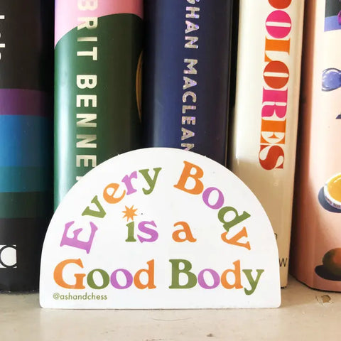 Ash + Chess Stickers - Every Body is a Good Body - Ash + Chess - Wild Lark