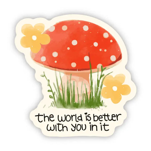 Stickers by Big Moods - "The World Is Better with You in It" Mushroom Flower - Big Moods - Wild Lark