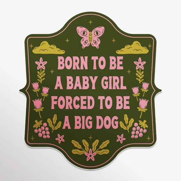Fun Club Stickers - Born A Baby Girl, Forced To Be A Big Dog - FUN CLUB - Wild Lark