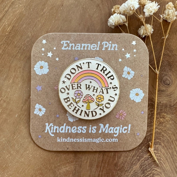 Enamel Pin - Don't Trip Over What's Behind You - Kindness is Magic - Wild Lark