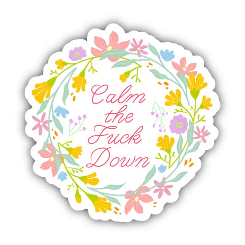 Calm the Fuck Down Floral Sticker -  - Big Moods - Wild Lark