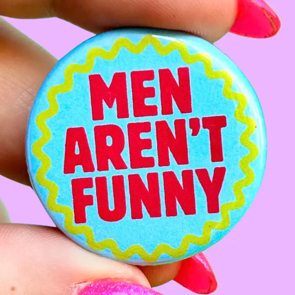 Men Aren't Funny Button - - The Peach Fuzz - Wild Lark