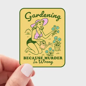 Yarnival Stickers - Gardening Because Murder is Wrong Sticker - Yarnival - Wild Lark