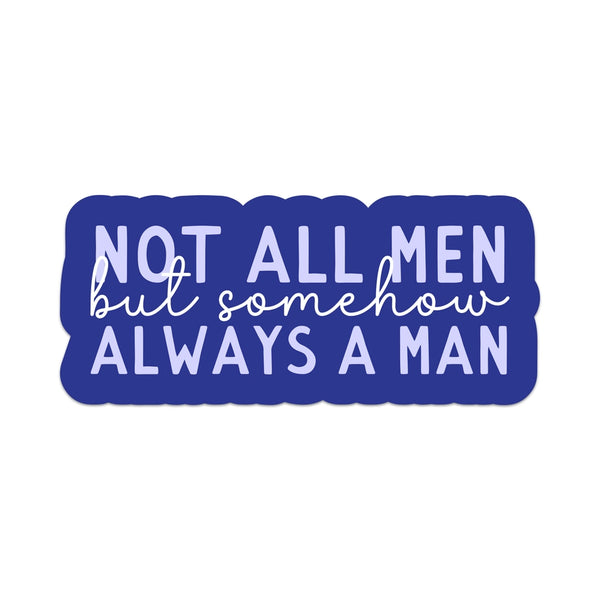 Stickers - Not All Men But Somehow Always A Man - Mouthy Broad - Wild Lark