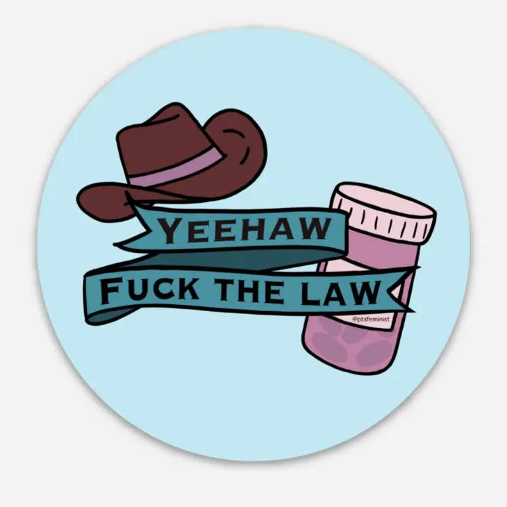 Yeehaw Fuck the Law Pro-Choice Sticker -  - PTSFeminist - Wild Lark
