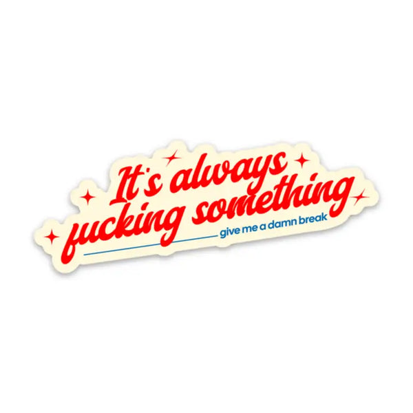 Fun Club Stickers - It's Always Fucking Something Sticker - FUN CLUB - Wild Lark