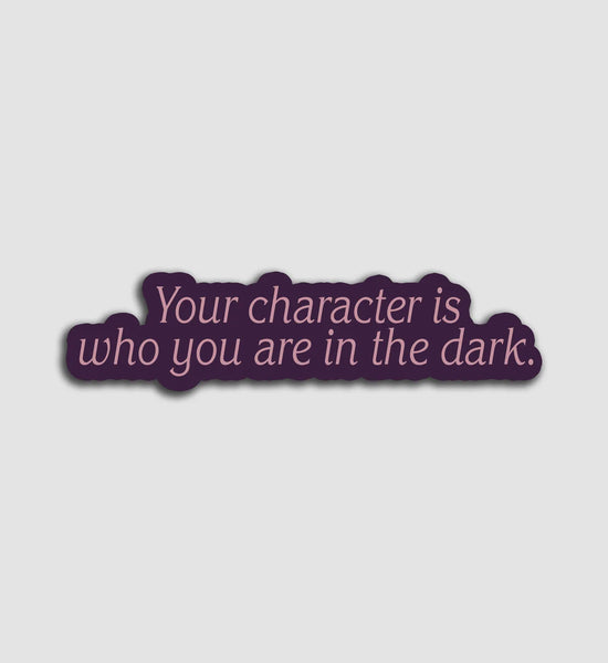 Aesthetic Stickers - Your Character is Who You Are In The Dark - Stick It Aesthetic - Wild Lark