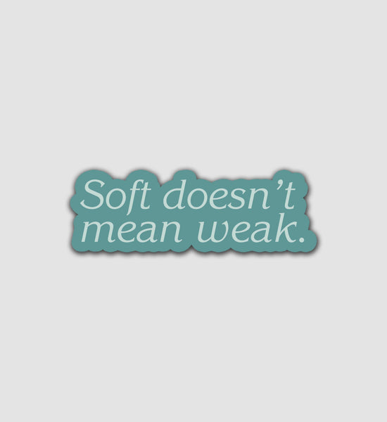Aesthetic Stickers - Soft Doesn't Mean Weak - Stick It Aesthetic - Wild Lark