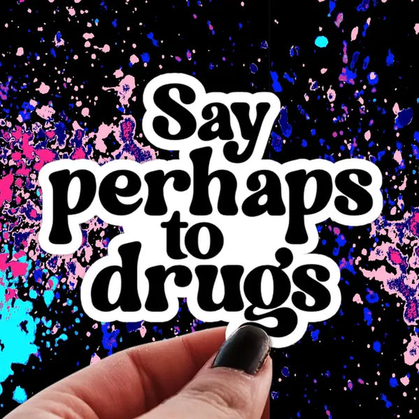 Pretty Toxic Stickers - Say Perhaps to Drugs - Pretty Toxic - Wild Lark