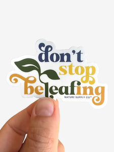 Don't Stop Beleafing Sticker -  - Nature Supply Co. - Wild Lark