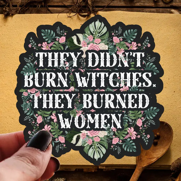 Pretty Toxic Stickers - They Didn't Burn Witches They Burned Women - Pretty Toxic - Wild Lark
