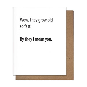 Old So Fast - Birthday Card -  - Pretty Alright Goods - Wild Lark