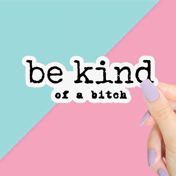 Pretty Toxic Stickers - Be Kind of a bitch - Pretty Toxic - Wild Lark