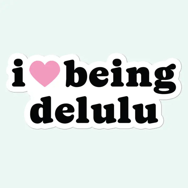 Stickers - I Love Being Delulu Sticker Decal - Mugsby - Wild Lark
