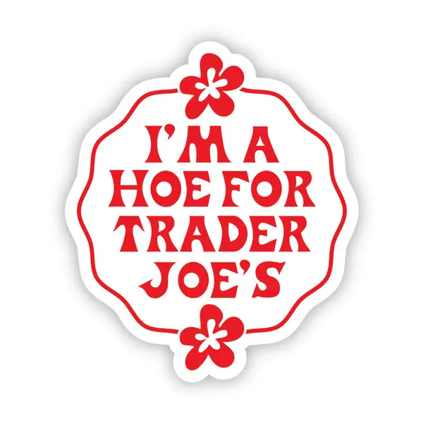 Dayhaw Stickers - I'm A Hoe For Trader Joe's - Erin Dayhaw - Wild Lark