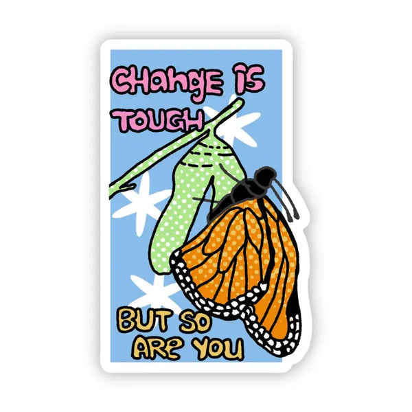 Stickers by Big Moods - Change Is Tough But So Are You - Big Moods - Wild Lark