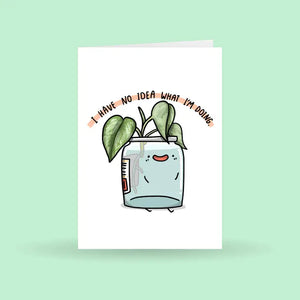 "I Have No Idea What I'm Doing" Plant Greeting Card -  - Home by Faith - Wild Lark