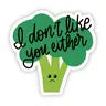 I don't like you either Broccoli Sticker -  - Big Moods - Wild Lark
