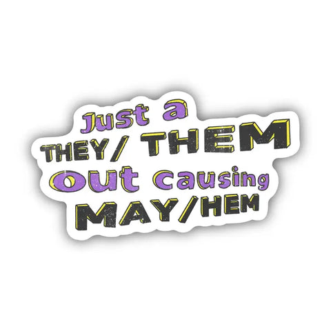 Just A They/Them Out Causing May/Hem Sticker -  - Big Moods - Wild Lark