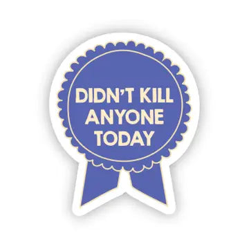 SHEWOLF Stickers - Didn't Kill Anyone Today - SHEWOLF Designs - Wild Lark