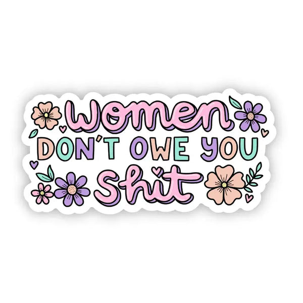 Stickers by Big Moods - Women Don't Owe You Shit - Big Moods - Wild Lark