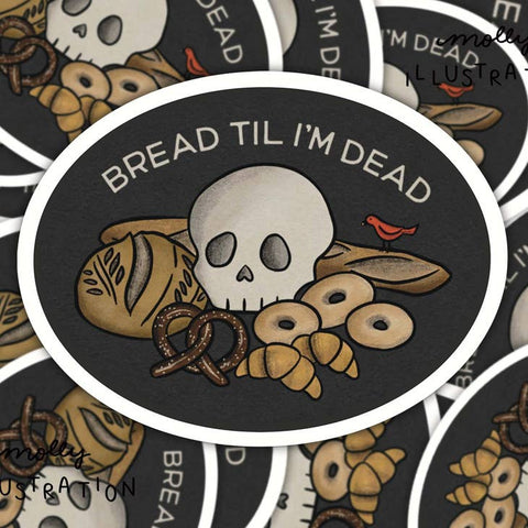 Waterproof Vinyl Stickers - Bread Til I'm Dead - Molly Illustration - Wild Lark