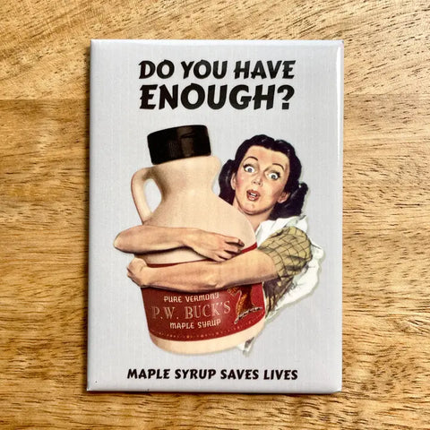 Enough Maple Syrup Funny Magnet - - colossal sanders - Wild Lark