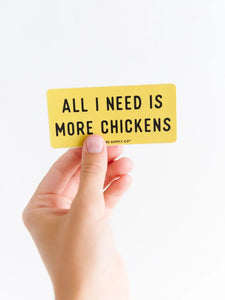 All I Need is More Chickens Sticker -  - Nature Supply Co. - Wild Lark