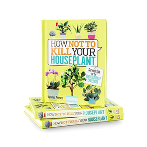 How Not To Kill Your Houseplant by Veronica Peerless -  - Wild Lark - Wild Lark